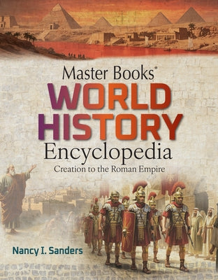 Master Books World History Encyclopedia Vol 1: Creation to the Roman Empire by Sanders, Nancy