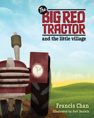 The Big Red Tractor and the Little Village by Chan, Francis