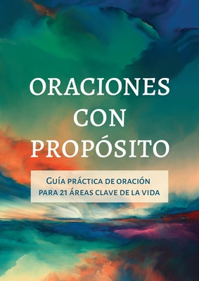 Oraciones Con Propósito: Guía Práctica de Oración Para 21 Áreas Clave de la Vida by Compiled by Barbour Staff