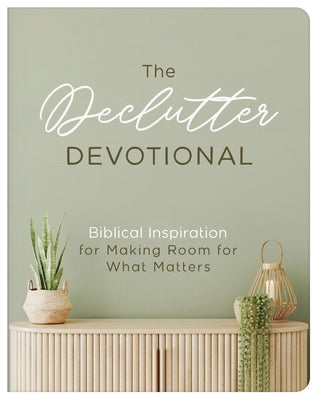 The Declutter Devotional: Biblical Inspiration for Making Room for What Matters by Scott, Carey