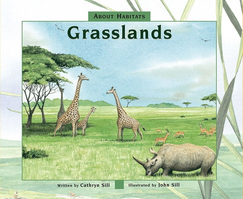 About Habitats: Grasslands: (A Classroom-Friendly Science Resource for Exploring Grassland Ecosystems for Preschoolers, 1st and 2nd Graders) by Sill, Cathryn