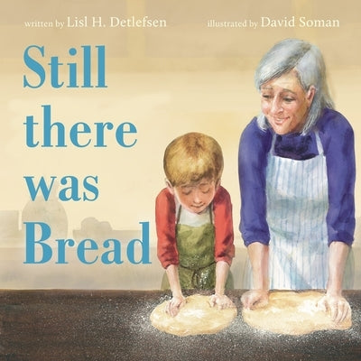 Still There Was Bread by Detlefsen, Lisl H.