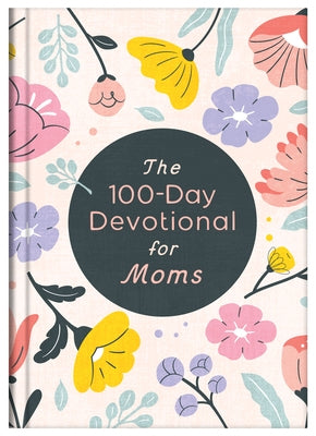 The 100-Day Devotional for Moms by Compiled by Barbour Staff