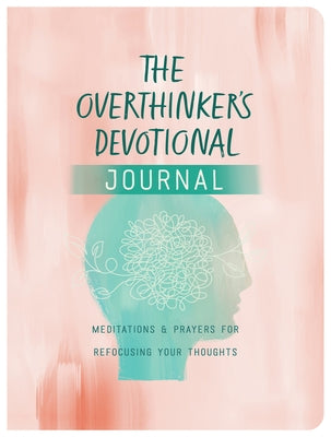 The Overthinker's Devotional Journal: Meditations and Prayers for Refocusing Your Thoughts by Simmons, Joanne