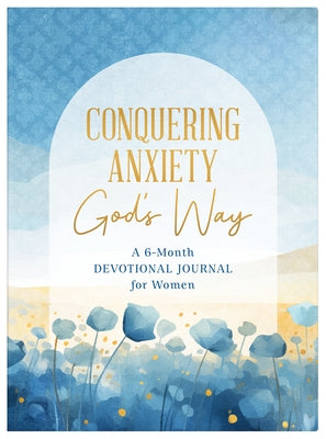Conquering Anxiety God's Way: A 6-Month Devotional Journal for Women by Scott, Carey