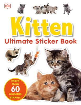 Ultimate Sticker Book: Kitten: More Than 60 Reusable Full-Color Stickers [With Stickers] by Dk