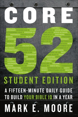 Core 52 Student Edition: A Fifteen-Minute Daily Guide to Build Your Bible IQ in a Year by Moore, Mark E.