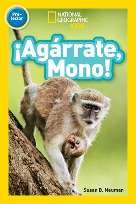 National Geographic Readers: ¡Agárrate, Mono! (Pre-Reader)-Spanish Edition by Neuman, Susan B.