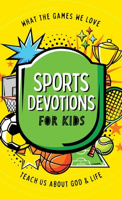 Sports Devotions for Kids: What the Games We Love Teach Us about God and Life by Sumner, Tracy M.