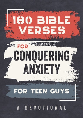 180 Bible Verses for Conquering Anxiety for Teen Guys: A Devotional by Kent, Paul