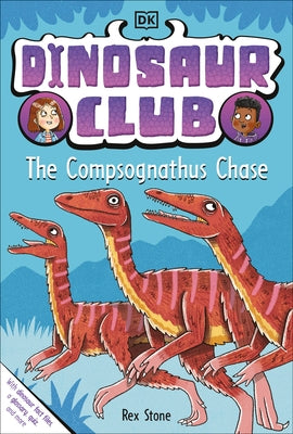 Dinosaur Club: The Compsognathus Chase by Stone, Rex