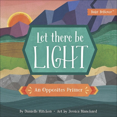 Let There Be Light: An Opposites Primer by Hitchen, Danielle
