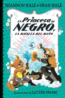 La Princesa de Negro Y La Batalla del Baño / The Princess in Black and the Bathtime Battle by Hale, Shannon