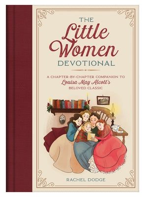 The Little Women Devotional: A Chapter-By-Chapter Companion to Louisa May Alcott's Beloved Classic by Dodge, Rachel