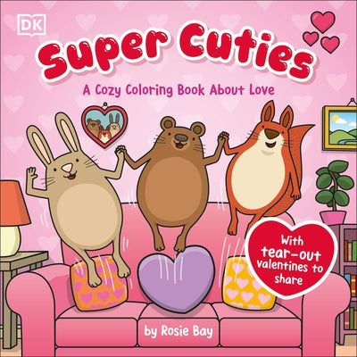 Super Cuties: A Cozy Coloring Book about Love: With Tear-Out Valentines to Share by Bay, Rosie