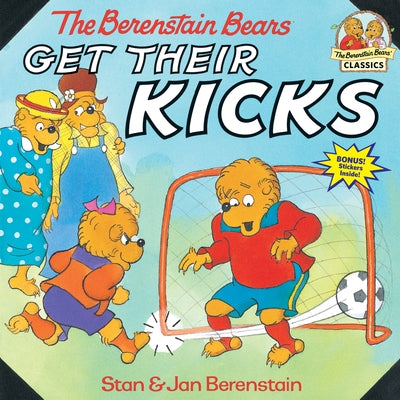 The Berenstain Bears Get Their Kicks by Berenstain, Stan