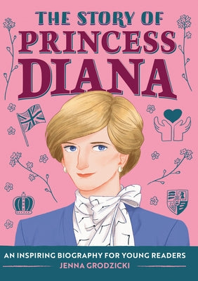 The Story of Princess Diana: An Inspiring Biography for Young Readers by Grodzicki, Jenna
