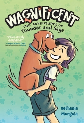 Wagnificent: The Adventures of Thunder and Sage by Murguia, Bethanie