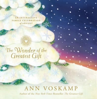 The Wonder of the Greatest Gift: An Interactive Family Celebration of Advent by Voskamp, Ann