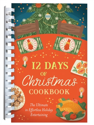 12 Days of Christmas Cookbook: The Ultimate in Effortless Holiday Entertaining by Compiled by Barbour Staff