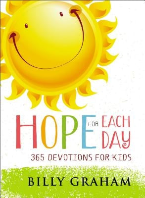 Hope for Each Day: 365 Devotions for Kids by Graham, Billy