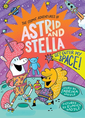 Get Outer My Space! (the Cosmic Adventures of Astrid and Stella Book #3 (a Hello!lucky Book)): A Graphic Novel by Moyle, Sabrina