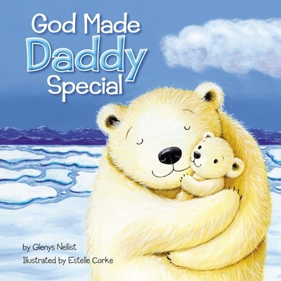 God Made Daddy Special by Nellist, Glenys