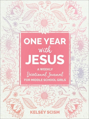 One Year with Jesus: A Weekly Devotional Journal for Middle School Girls by Scism, Kelsey