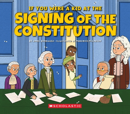 If You Were a Kid at the Signing of the Constitution (1787) by Rodriguez, Janel