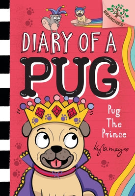 Pug the Prince: A Branches Book (Diary of a Pug #9): A Branches Book by May, Kyla