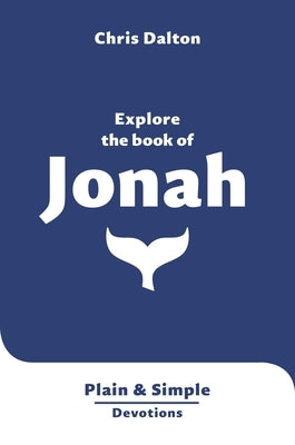 Explore the Book of Jonah: Plain & Simple Devotions by Dalton, Christine