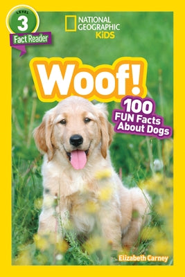 Woof! (National Geographic Kids Readers, Level 3): 100 Fun Facts about Dogs by Carney, Elizabeth