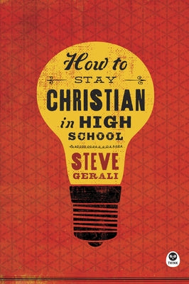 How to Stay Christian in High School by Gerali, Steven
