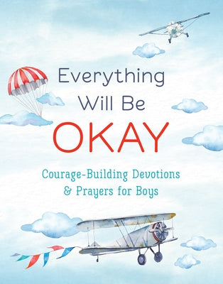 Everything Will Be Okay (Boys): Courage-Building Devotions and Prayers for Boys by Fischer, Jean