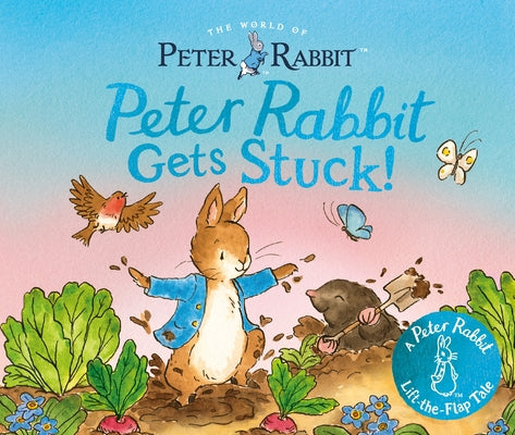 Peter Rabbit Gets Stuck!: A Peter Rabbit Lift-The-Flap Tale by Potter, Beatrix