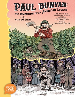 Paul Bunyan: The Invention of an American Legend: A Toon Graphic by Van Sciver, Noah