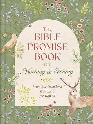 The Bible Promise Book for Morning and Evening: Promises, Devotions, and Prayers for Women by Compiled by Barbour Staff