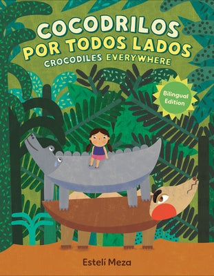 Crocodiles Everywhere/Cocodrilos Por Todos Lados (Bilingual English-Spanish Edition) by Meza, EstelÃ­