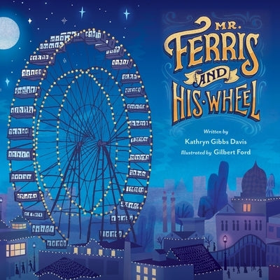 Mr. Ferris and His Wheel by Davis, Kathryn Gibbs