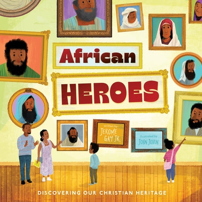 African Heroes: Discovering Our Christian Heritage by Gay, Jerome