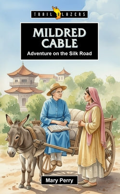 Mildred Cable: Adventure on the Silk Road by Perry, Mary