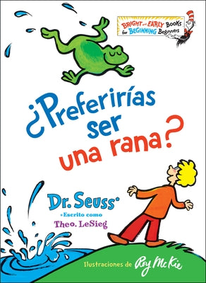 ¿Preferirías Ser Una Rana? (Would You Rather Be a Bullfrog? Spanish Edition) by Dr Seuss