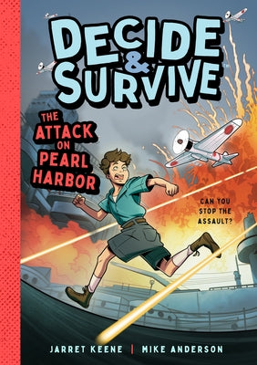 Decide & Survive: The Attack on Pearl Harbor: Can You Stop the Assault? by Keene, Jarret