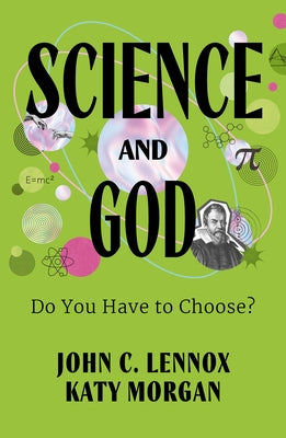Science and God: Do You Have to Choose? by Lennox, John