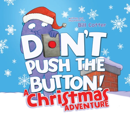 Don't Push the Button! a Christmas Adventure: An Interactive Holiday Book for Toddlers by Cotter, Bill