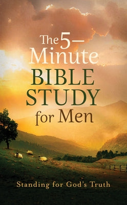 The 5-Minute Bible Study for Men: Standing for God's Truth by Kent, Paul
