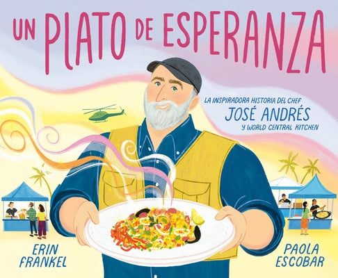 Un Plato de Esperanza (a Plate of Hope Spanish Edition): La Inspiradora Historia del Chef José Andrés Y World Central Kitchen by Frankel, Erin