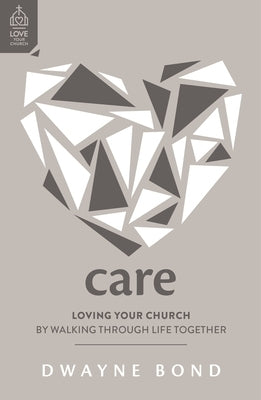Care: Loving Your Church by Walking Through Life Together by Bond, Dwayne R.