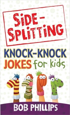 Side-Splitting Knock-Knock Jokes for Kids by Phillips, Bob