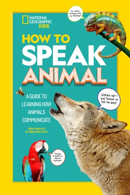 How to Speak Animal: A Guide to Learning How Animals Communicate by Wild, Gabby